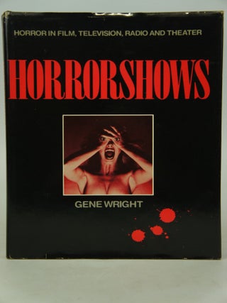 Item #076012 Horrorshows: The A-To-Z of Horror in Film, TV, Radio and Theater. Gene Wright