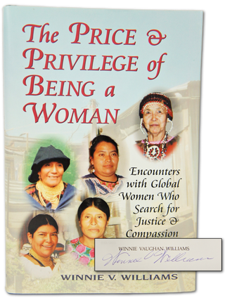 The Price and Privilege of Being a Woman: Encounters with Global Women Who Search for Justice and Compassion (Signed. First Edition.)