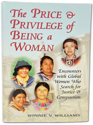 The Price and Privilege of Being a Woman: Encounters with Global Women Who Search for Justice and Compassion (Signed. First Edition.)