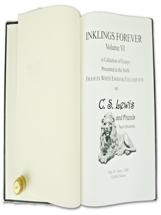 Inklings Forever, Volume VI, A Collection of Essays Presented at the Sixth Frances White Ewbank Colloquium on C. S. Lewis and Friends (First Edition)