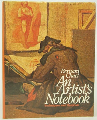 Item #076583 An Artist's Notebook: Techniques and Materials. Bernard Chaet