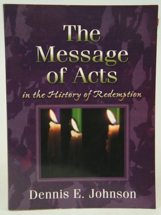 Item #076659 The Message of Acts in the History of Redemption (First Edition). Dennis E. Johnson