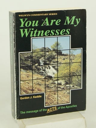 Item #076814 You Are My Witnesses: The Message of the Acts of the Apostles. Gordon J. Keddie
