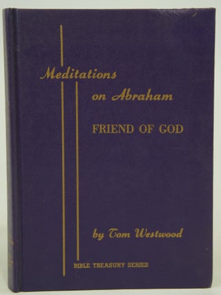 Item #076818 Meditations On Abraham Friend of God (Rare). Litt D. Tom Westwood
