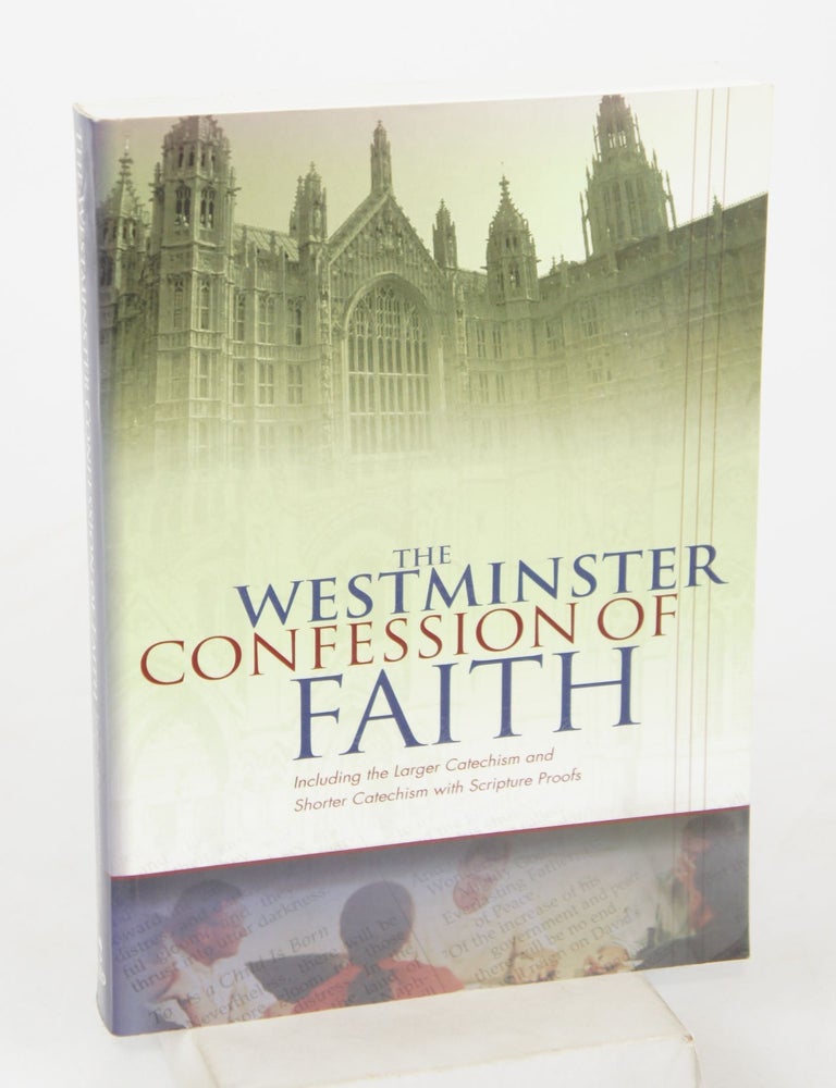 The Westminster Confession Of Faith And Catechisms--With Proof Texts ...