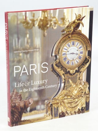 Item #077546 Paris: Life & Luxury in the Eighteenth Century (First Edition). Charissa...