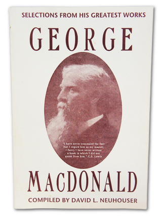 Item #077649 George MacDonald: Selections From His Greatest Works. George MacDonald, David L....