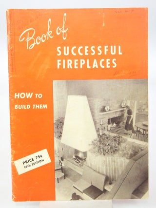 Item #077745 The Book of Successful Fireplaces; How to Build Them. The Donley Brothers Company
