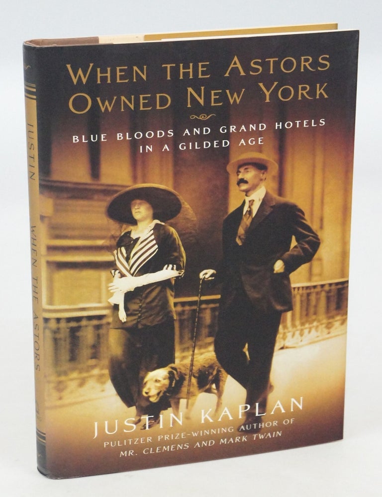 Item #077859 When the Astors Owned New York: Blue Bloods and Grand Hotels in a Gilded Age. Justin Kaplan.