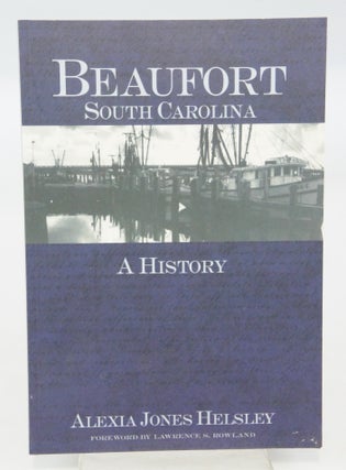 Item #077877 Beaufort, South Carolina: A History (Definitive History). Alexia Jones Helsley