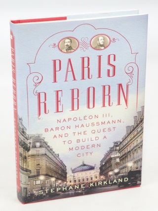 Item #078040 Paris Reborn: Napoléon III, Baron Haussmann, and the Quest to Build a Modern City...