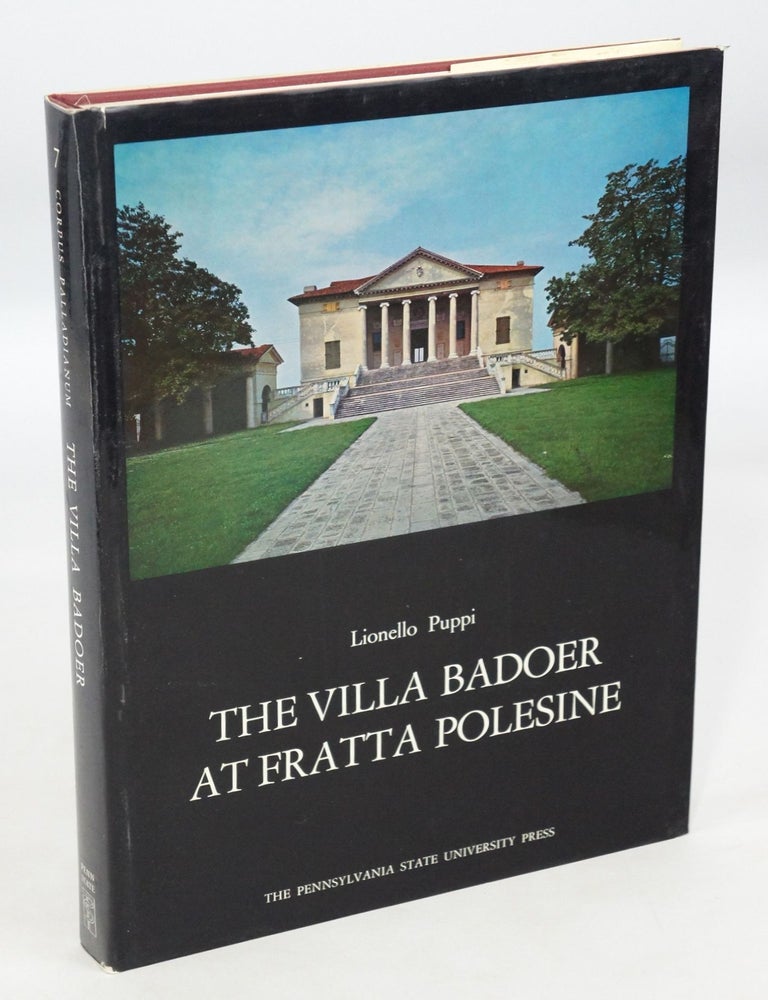 Item #078110 The Villa Badoer at Fratta Polesine: Corpus Palladianum, Volume VII (First Edition). Lionello Puppi.