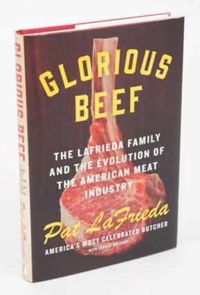 Glorious Beef: The LaFrieda Family and the Evolution of the American Meat Industry (Signed. First Edition.)