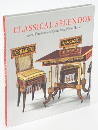 Item #078348 Classical Splendor: Painted Furniture for a Grand Philadelphia House (First...