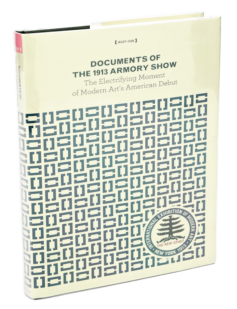 Item #078370 Documents Of The 1913 Armory Show: The Electrifying Moment of Modern Art's American Debut (FIRST EDITION).