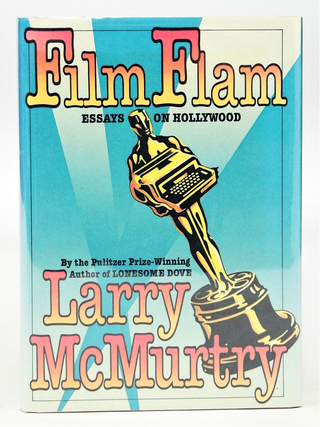 Item #078472 Film Flam, Essays on Hollywood (FIRST EDITION). Larry McMurtry