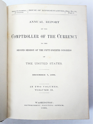 54th Congress, Second Session of the US House of Representatives: Annual Report of the Comptroller of the Currency to the Second SEssion of the Fifty-Fourth Congress of The United States. December 7, 1896. (Volume II)(First Edition)