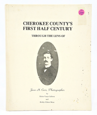Cherokee County's First Half-Century Through the Lens of June H. Carr, Photographer