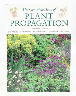Item #079048 The Complete Book of Plant Propagation. Jim Arbury: Richard Bird: Mike Honour: Clive...
