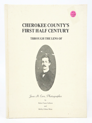 Cherokee County's First Half-Century Through The Lens of June H. Carr, Photographer (SIGNED EDITION)
