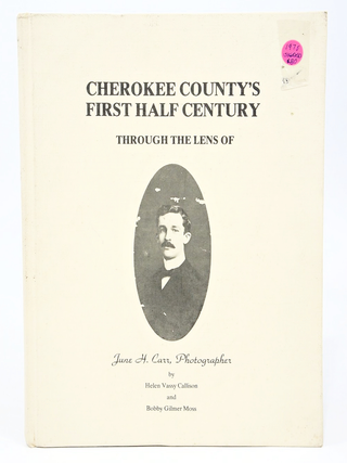 Cherokee County's First Half Century Through The Lens of June H. Carr, Photographer (Inscribed by Authors)