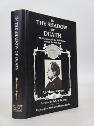 Item #079079 In the Shadow of Death: Meditations for the Sick-Room and at the Death-Bed. Abraham...