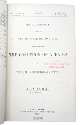Testimony Taken by the Joint Select Committee to Inquire into the Condition of Affairs in the Late Insurrectionary States. ALABAMA. Volume II. Report No. 41, Part 9. (First Edition.)(Ku-Klux Conspiracy)