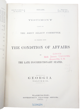 Testimony Taken by the Joint Select Committee to Inquire into the Condition of Affairs in the Late Insurrectionary States. (GEORGIA. Volume II. Report No. 41. Part 7. First Edition.)(Ku-Klux Conspiracy)