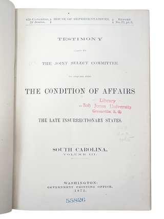 Testimony Taken by the Joint Select Committee to Inquire into the Condition of Affairs in the Late Insurrectionary States. SOUTH CAROLINA. Volume III. Report No. 22, Part 5. (First Edition)(Ku-Klux Conspiracy)