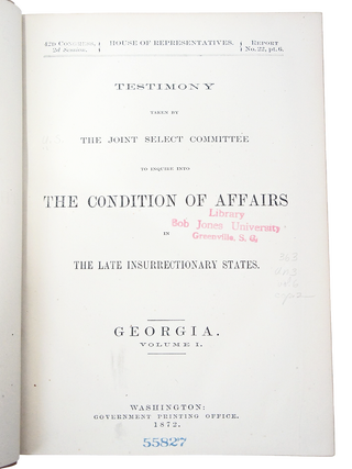 Testimony Taken by the Joint Select Committee to Inquire into the Condition of Affairs in the Late Insurrectionary States. GEORGIA. Volume I. Report No. 22, Part 6. (First Edition)(Ku-Klux Conspiracy)