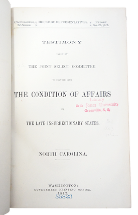 Testimony Taken by the Joint Select Committee to Inquire into the Condition of Affairs in the Late Insurrectionary States. NORTH CAROLINA. 42nd Congress, Second Session. Report No. 22, Part 2. (First Edition)(Ku-Klux Conspiracy)