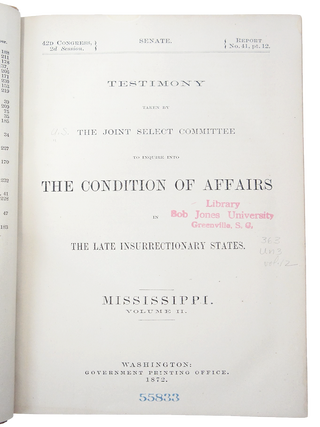 Testimony Taken by the Joint Select Committee to Inquire into the Condition of Affairs in the Late Insurrectionary States. MISSISSIPPI. Volume II. 42nd Congress, Second Session. Report No. 41, Part 12. (First Edition)(Ku-Klux Conspiracy)