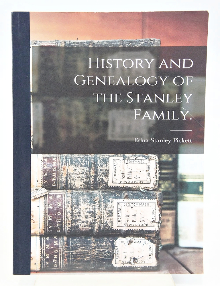 Item #079229 History And Genealogy of The Stanley Family. Edna Stanley Pickett.