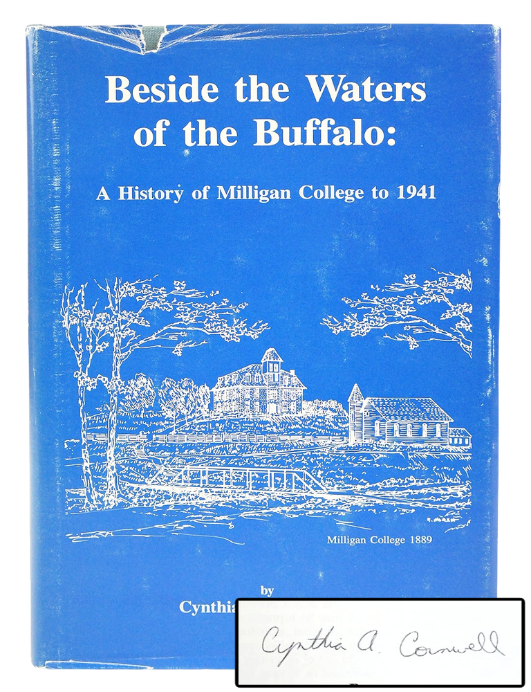 Item #079299 Beside the Waters of the Buffalo: History of Milligan College to 1941 (Signed. First Edition.). Cynthia Ann Cornwell.