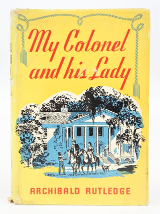 Item #079308 My Colonel And His Lady (First Edition). Archibald Rutledge