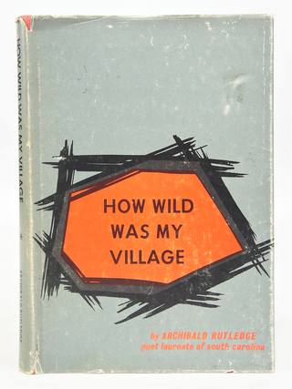 Item #079333 How Wild Was My village (FIRST EDITION). Archibald Rutledge