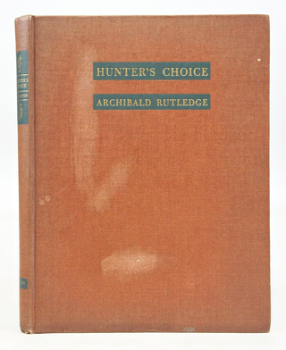 Item #079336 Hunter's Choice (FIRST EDITION). Archibald Rutledge