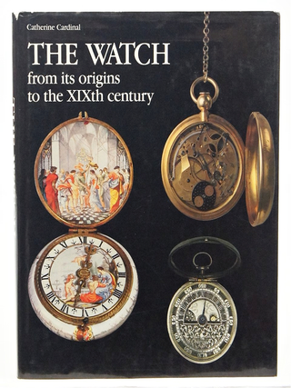 Item #079434 The Watch From Its Origin to the XIXth Century. Catherine Cardinal : Jacques Pages,...