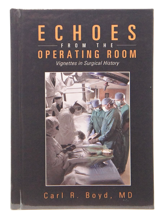 Echoes from the Operating Room: Vignettes in Surgical History (Signed First Edition)