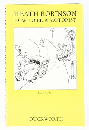 Item #079623 How to be a Motorist. K. R. G. Browne Heath Robinson