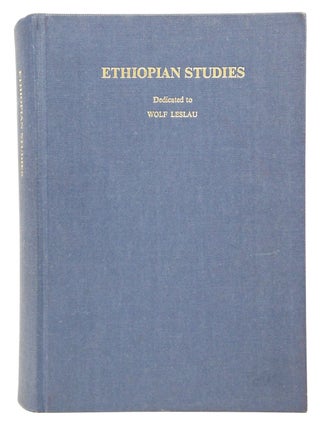 Ethiopian Studies Dedicated to Wolf Leslau on the Occasion of His Seventy-fifth Birthday November 14, 1981 by friends and Colleagues (INSCRIBED FIRST EDITION)