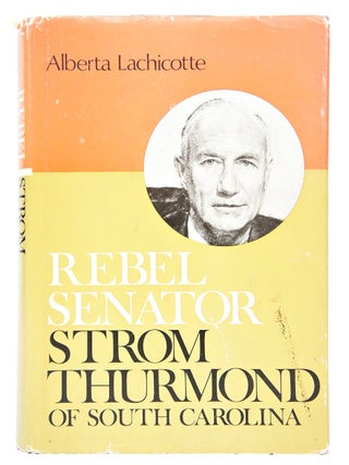Rebel Senator: Strom Thurmond of South Carolina (First Edition, Inscribed by Strom Thurmond)
