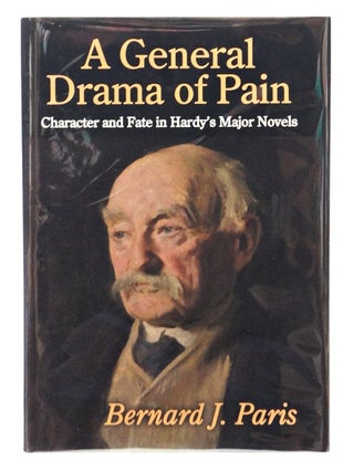 A General Drama of Pain: Character and Fate in Hardy's Major Novels (Inscribed. First Edition.)