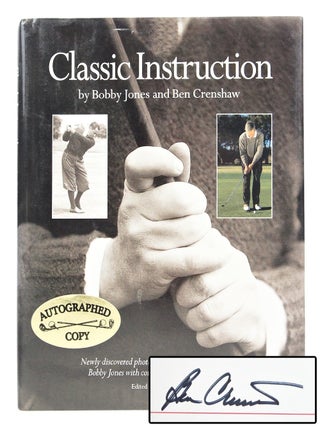 Item #079770 Classic Instruction (SIGNED FIRST EDITION). Bobby Jones, Ben Crenshaw