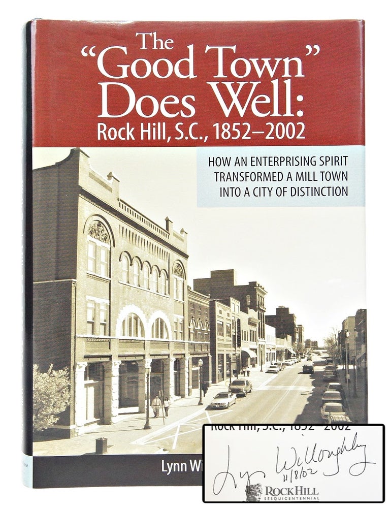 Item #079942 The "Good Town" Does Well: Rock Hill, S.C., 1852-2002 (Signed First Edition). Lynn Willoughby.