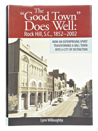 The "Good Town" Does Well: Rock Hill, S.C., 1852-2002 (Signed First Edition)