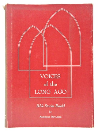 Item #080137 Voices of the Long Ago: bible Stories Retold (FIRST EDITION). Archibald Rutledge