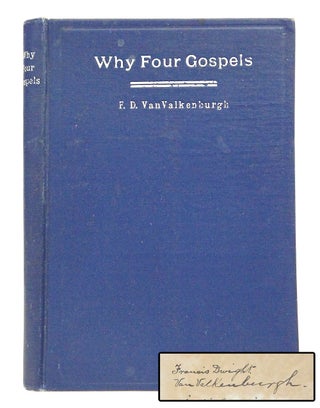 Item #080183 Why Four Gospels? (Signed. First Edition. Very Rare.). F. D. VanValkenburgh, H. C....