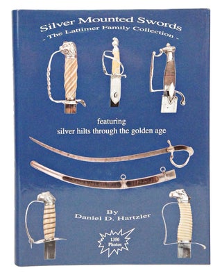 Item #080457 Silver Mounted Swords - The Latimer Family Collection. Daniel D. Hartzler