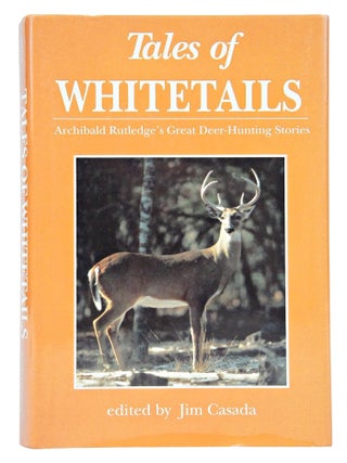 Item #080728 Tales of Whitetails; Archibald Rutledge's Great Deer-Hunting Stories. (first...